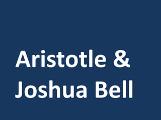 Aristotle &
Joshua Bell
 