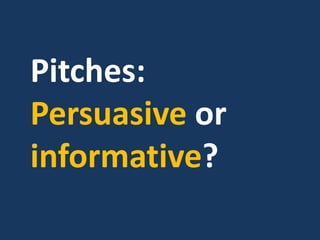 Pitches:
Persuasive or
informative?
 