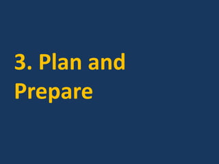 3. Plan and
Prepare
 