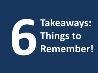 Takeaways:
Things to
Remember!
 