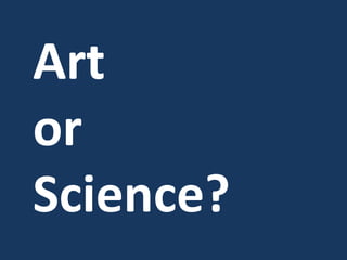 Art
or
Science?
 