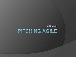 Pitching Agile A Guide to 