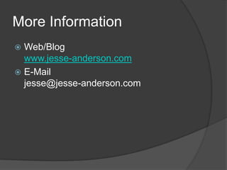 More Information,[object Object],Web/Blogwww.jesse-anderson.com,[object Object],E-Mailjesse@jesse-anderson.com,[object Object]