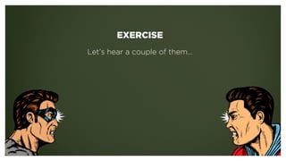 EXERCISE
!
Let’s hear a couple of them…
!
!
 