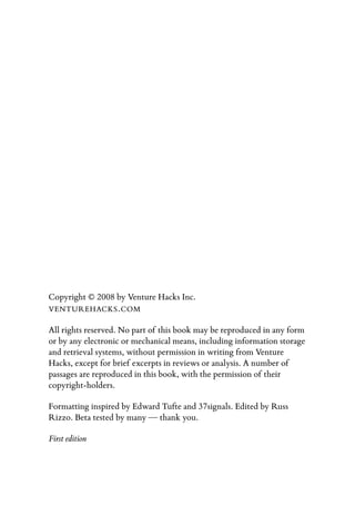 Copyright © 2008 by Venture Hacks Inc.
VENTUREHACKS . COM

All rights reserved. No part of this book may be reproduced in ...