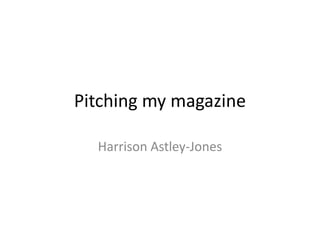 Pitching my magazine
Harrison Astley-Jones

 