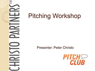 Pitching Workshop



  Presenter: Peter Christo
 