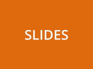 SLIDES
 