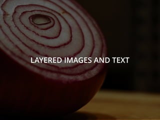 LAYERED IMAGES AND TEXT
 
