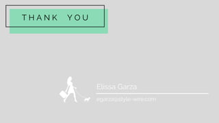 T H A N K Y O U
Elissa Garza
egarza@style-wire.com
 