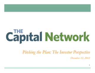 Pitching the Plan: The Investor Perspective
                              December 12, 2012

                                              1	
  
 