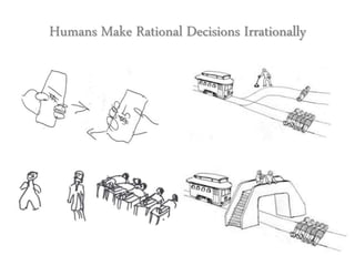 Humans Make Rational Decisions Irrationally
 
