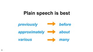 Plain speech is best
previously before
approximately about
various many
39
 