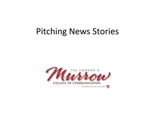 Pitching News Stories
 