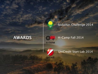 AWARDS
Sodalitas Challenge 2014
H-Camp Fall 2014
UniCredit Start Lab 2014
 