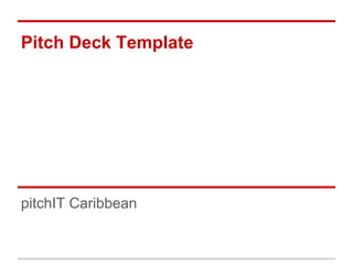 Pitch Deck Template




pitchIT Caribbean
 