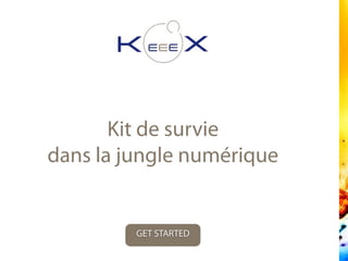 Kit de survie
dans la jungle numérique
GET STARTED
 