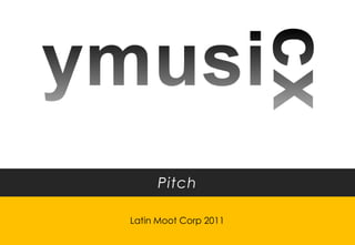 Pitch

Latin Moot Corp 2011
 