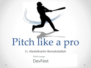 Pitch like a pro
By Abdelkarim Benabdallah
 