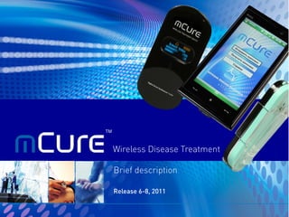 TM



     Wireless Disease Treatment

     Brief description

     Release 6-8, 2011
 