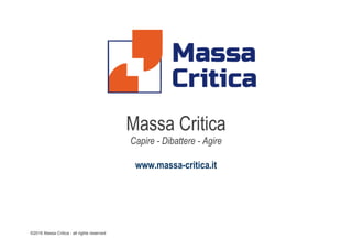 ©2016 Massa Critica - all rights reserved
Massa Critica
Capire - Dibattere - Agire
www.massa-critica.it
 