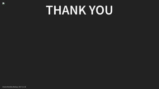 THANK YOU
Oracle Monthly Meetup. 2017-11-18
 