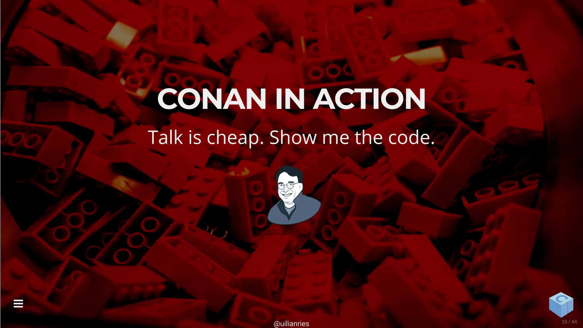 CONAN IN ACTION
Talk is cheap. Show me the code.
@uilianries

15 / 44
 
