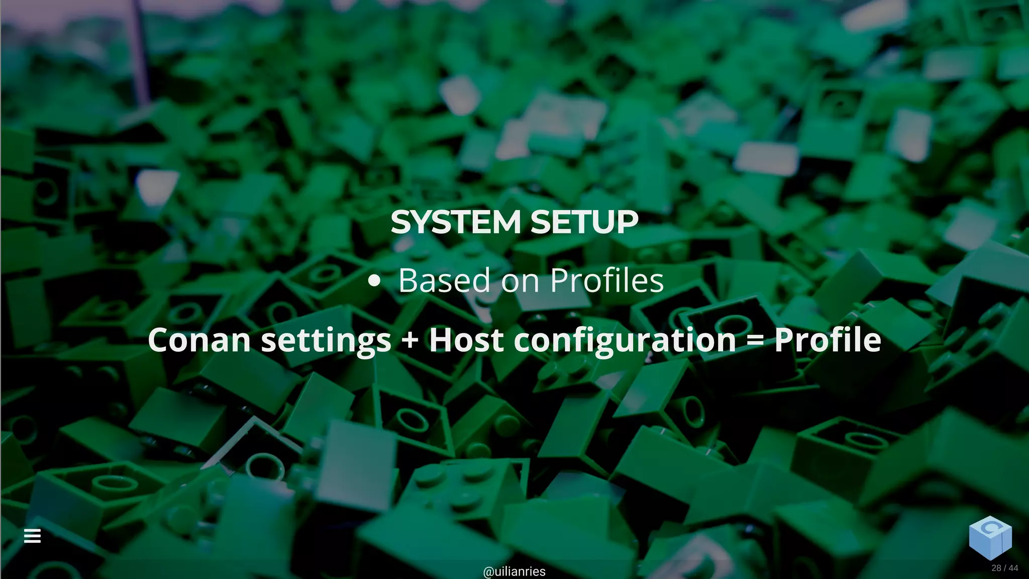 SYSTEM SETUP
Based on Pro les
Conan settings + Host con guration = Pro le
@uilianries

28 / 44
 
