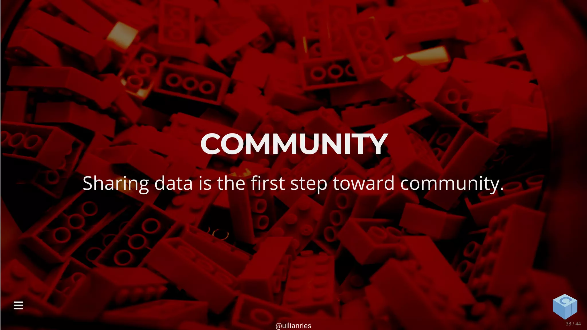 COMMUNITY
Sharing data is the rst step toward community.
@uilianries

38 / 44
 
