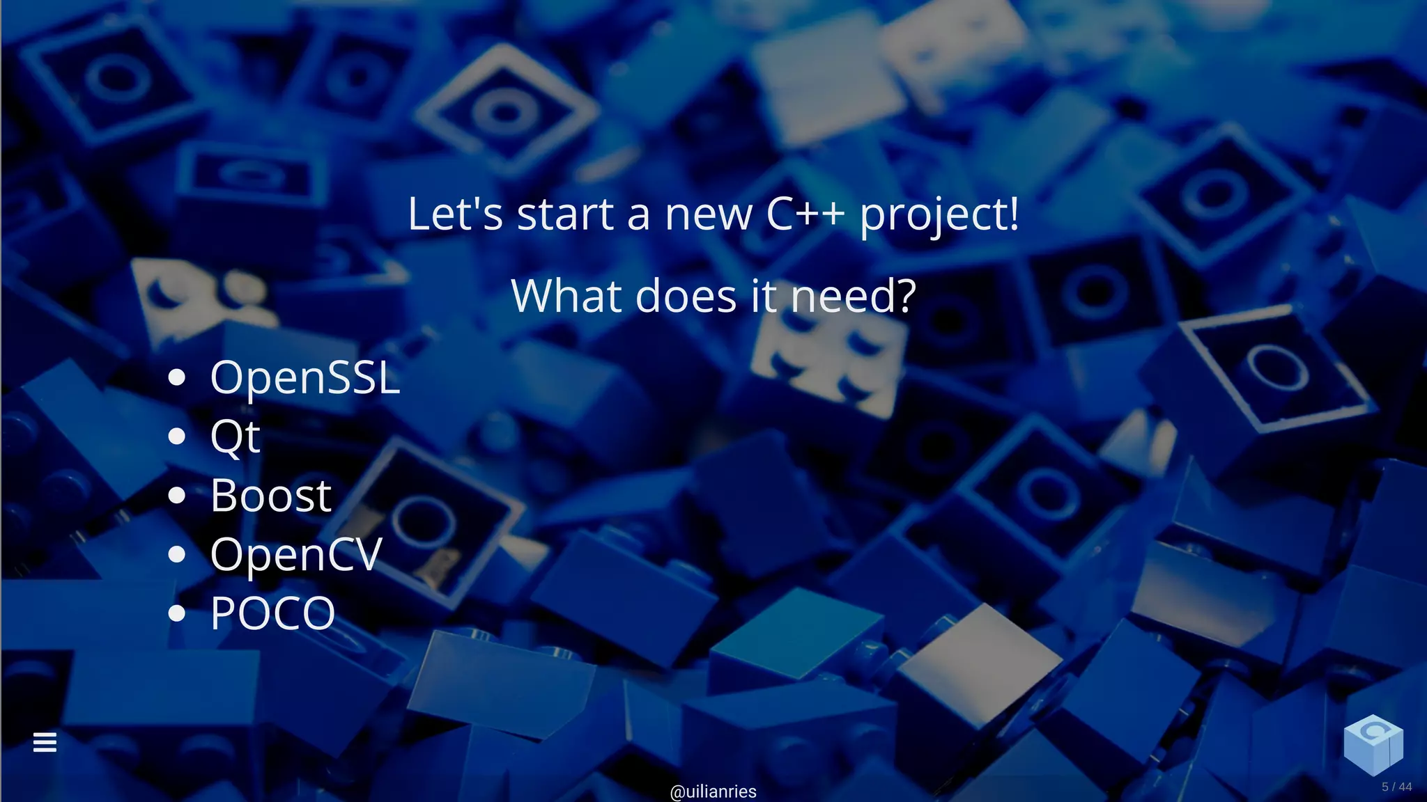 OpenSSL
Qt
Boost
OpenCV
POCO
Let's start a new C++ project!
What does it need?
@uilianries

5 / 44
 