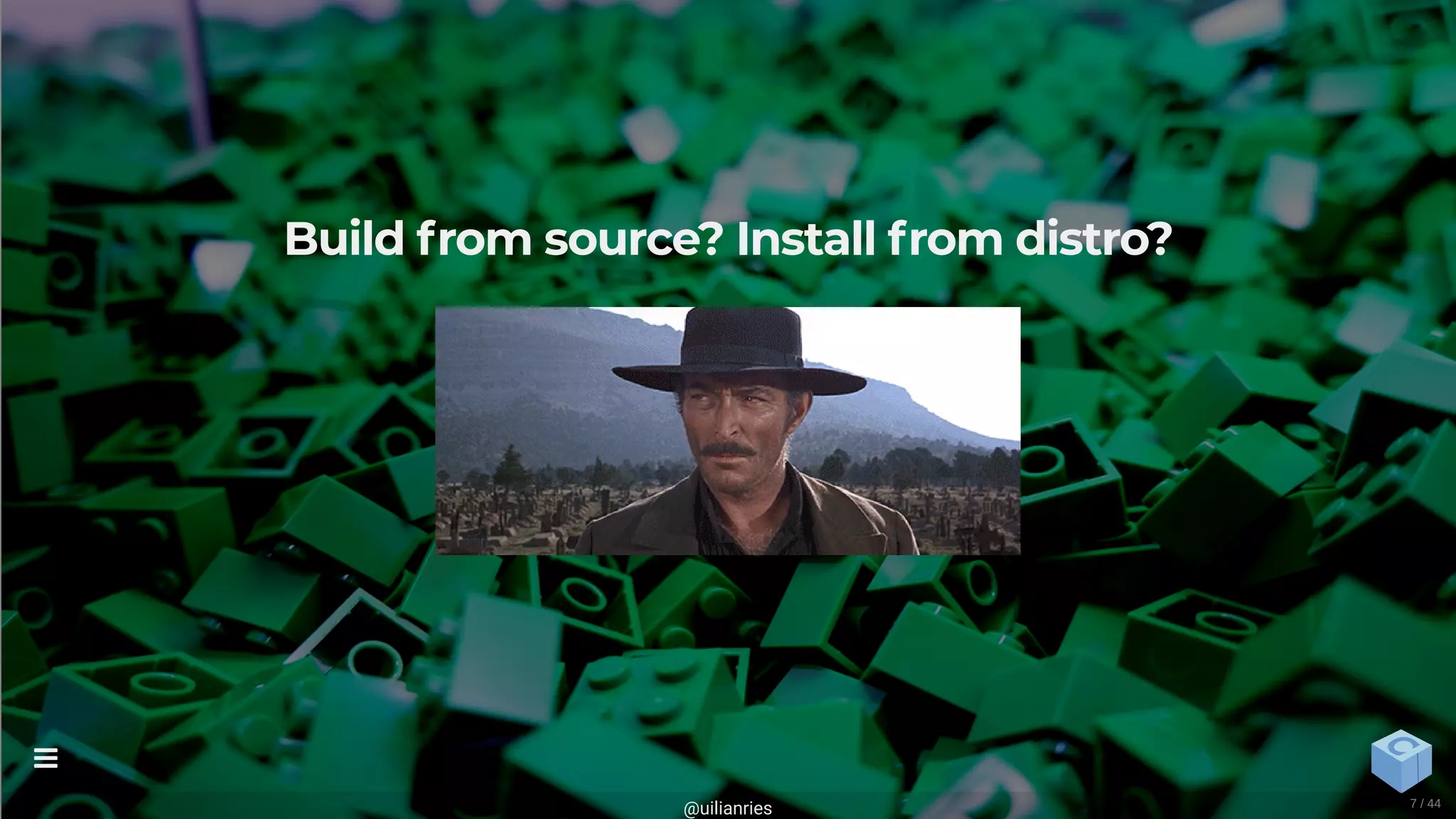 Build from source? Install from distro?
@uilianries

7 / 44
 