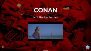 CONAN
Not the barbarian
@uilianries

12 / 44
 