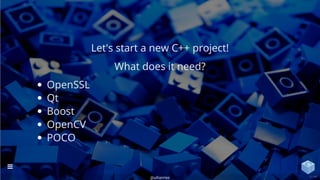 OpenSSL
Qt
Boost
OpenCV
POCO
Let's start a new C++ project!
What does it need?
@uilianries

5 / 44
 
