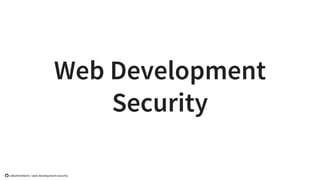 Web Development
Security
 rafaelmonteiro / web-development-security
 