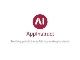 Teaching people the mobile app making business
 