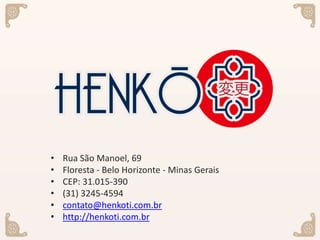 • Rua São Manoel, 69
• Floresta - Belo Horizonte - Minas Gerais
• CEP: 31.015-390
• (31) 3245-4594
• contato@henkoti.com.br
• http://henkoti.com.br
 
