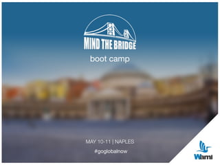 boot camp
MAY 10-11 | NAPLES
#goglobalnow
 