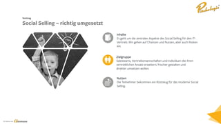 Ein Service von
Inhalte
Es geht um die zentralen Aspekte des Social Selling für den IT-
Vertrieb. Wir gehen auf Chancen und Nutzen, aber auch Risiken
ein.
Vortrag
Social Selling – richtig umgesetzt
Zielgruppe
Salesteams, Vertriebsmannschaften und Individuen die ihren
vertrieblichen Ansatz erweitern, frischer gestalten und
direkter umsetzen wollen.
Nutzen
Die Teilnehmer bekommen ein Rüstzeug für das moderne Social
Selling.
 