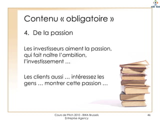 Conséquences logiques de la PV …46Pour un investisseur, un banquier, un partenaire, un bonne PV doit : Augmenter les revenus par rapport à la normeAccélérer le time 2 marketDiminuer les coûtsAugmenter l’efficacité opérationnelleAugmenter les parts de marché Favoriser la rétention de personnelDiminuer le churn…