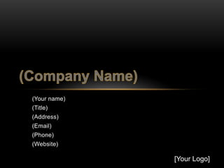 (Your name)
(Title)
(Address)
(Email)
(Phone)
(Website)

              [Your Logo]
 