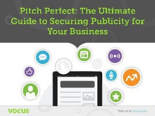 Pitch Perfect: The Ultimate Guide to Securing Publicity for Your Business