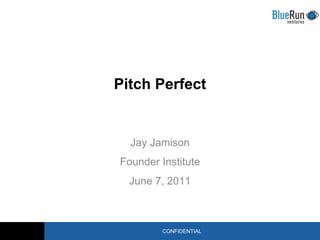 Pitch Perfect Jay Jamison Founder Institute  June 7, 2011 