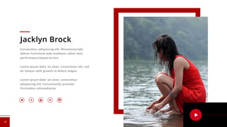 Consectetur adispiscing elit. Monotonectally
deliver functional web-readiness rather than
performance-based service.
Lorem ipsum dolor sit amet, consectetur elit, sed
do tempor with growth et dolore magna.
Lorem ipsum dolor sit amet, consectetur
adispiscing elit. Conveniently promote
frictionless infomediaries.
10
Jacklyn Brock
 