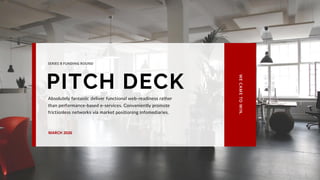 Absolutely fantastic deliver functional web-readiness rather
than performance-based e-services. Conveniently promote
frictionless networks via market positioning infomediaries.
SERIES B FUNDING ROUND
MARCH 2026
PITCH DECK
WE
C
AM
E
TO
WI
N.
 