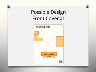 Possible Design
Front Cover #1
Working Title
Main Headline
Quote
 