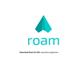 Download Roam for iOS: www.tiny.cc/getroam
 