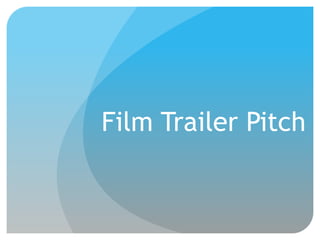 Film Trailer Pitch

 