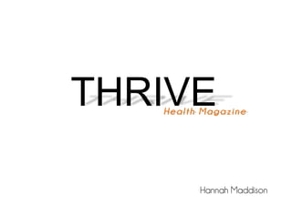 THRIVE

Health Magazine

Hannah Maddison

 