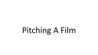 Pitching A Film
 