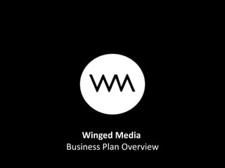Winged Media
Business Plan Overview
 
